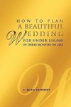How to Plan a Beautiful Wedding for Under $10,000 in Three Months or Less
