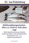 Welthandelsorganisation. Was u.a. Erich G. Fritz dazu sagt