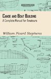 Canoe and Boat Building - A Complete Manual for Amateurs