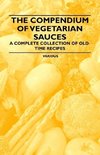 The Compendium of Vegetarian Sauces - A Complete Collection of Old-Time Recipes