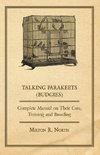 Talking Parakeets (Budgies) - Complete Manual on Their Care, Training and Breeding