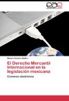 El Derecho Mercantil Internacional en la legislación mexicana