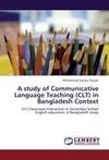 A study of Communicative Language Teaching (CLT) in Bangladesh Context