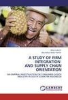 A STUDY OF FIRM INTEGRATION AND SUPPLY CHAIN ORIENTATION