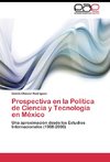 Prospectiva en la Política de Ciencia y Tecnología en México