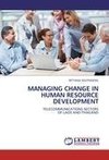 MANAGING CHANGE IN HUMAN RESOURCE DEVELOPMENT