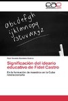 Significación del ideario educativo de Fidel Castro