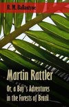 Martin Rattler; Or, a Boy's Adventures in the Forests of Brazil