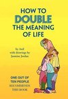 HOW TO DOUBLE THE MEANING OF LIFE