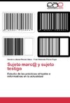 Sujeto marc@ y sujeto testigo