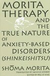 Morita Therapy and the True Nature of Anxiety-Based Disorders (Shinkeishitsu)