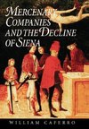 Caferro, W: Mercenary Companies and the Decline of Siena