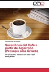 Sucedáneo del Café a partir de Algarroba (Prosopis alba Griseb)