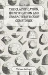 The Classification, Identification and Characteristics of Gemstones - A Collection of Historical Articles on Precious and Semi-Precious Stones