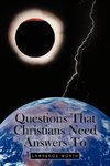 Questions That Christians Need Answers to