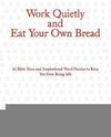 Work Quietly and Eat Your Own Bread