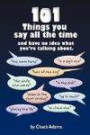 101 Things You Say All the Time
