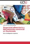 Seguridad alimentaria y liberalización comercial en Guatemala