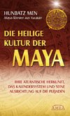 Die heilige Kultur der Maya. Ihre atlantische Herkunft, das Kalendersystem und seine Ausrichtung auf die Plejaden