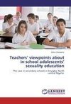 Teachers' viewpoints about in-school adolescents' sexuality education