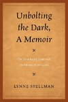 Unbolting the Dark, a Memoir