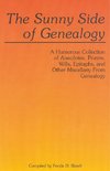 Sunny Side of Genealogy. a Humorous Collection of Anecdotes, Poems, Wills, Epitaphs, and Other Miscellany from Genealogy (Repr W/New Matter)