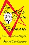 The Heretic's Guide to Thelema Volume 1: New Aeon Magick