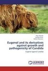 Eugenol and its derivatives against growth and pathogenicity of Candida