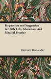 Hypnotism and Suggestion in Daily Life, Education, And Medical Practice
