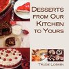 Desserts from Our Kitchen to Yours