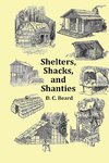 Shelters, Shacks and Shanties - With 1914 Cover and Over 300 Original Illustrations