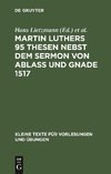 Martin Luthers 95 Thesen nebst dem Sermon von Ablaß und Gnade 1517