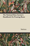Various: National Rose Society's Handbook on Pruning Roses