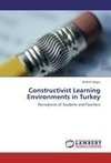 Constructivist Learning Environments in Turkey