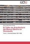 El Taller de Arquitectura del Banco Obrero en Venezuela