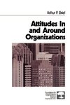 Attitudes in and Around Organizations