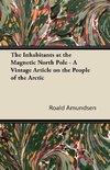 The Inhabitants at the Magnetic North Pole - A Vintage Article on the People of the Arctic