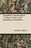 Symbolism in Psychoanalysis - A Classic Article on the Psychology of Symbolism
