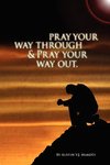 Pray your way through & Pray your way out