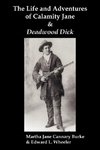 The Life & Adventures of Calamity Jane and Deadwood Dick