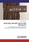 And why should I go to the museum?