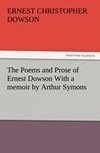 The Poems and Prose of Ernest Dowson With a memoir by Arthur Symons