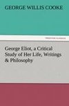 George Eliot, a Critical Study of Her Life, Writings & Philosophy