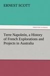 Terre Napoleón, a History of French Explorations and Projects in Australia