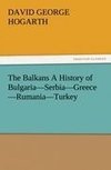The Balkans A History of Bulgaria-Serbia-Greece-Rumania-Turkey