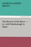 The Bravest of the Brave - or, with Peterborough in Spain