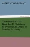 The Freethinker's Text Book, Part II. Christianity: Its Evidences, Its Origin, Its Morality, Its History