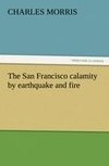 The San Francisco calamity by earthquake and fire