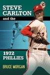 Morgan, B:  Steve Carlton and the 1972 Phillies