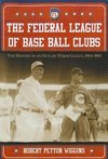 Wiggins, R:  The Federal League of Base Ball Clubs